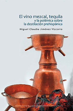 El Vino Mezcal, tequila y la polémica sobre la destilación prehispánica