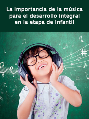 la importancia de la música para el desarrollo integral en la etapa infantil